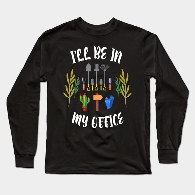 Regalo a tema di giardinaggio per un giardiniere Maglietta, I'll be in my office Long Sleeve T-Shirt by Just Be Cool Today